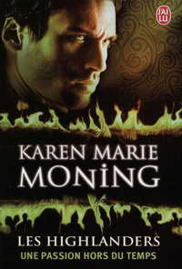 Karen Marie Moning - Les Highlanders Tome 4 : Une passion hors du temps.