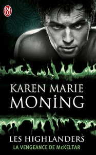 Karen Marie Moning - Les Highlanders Tome 7 : La vengeance de McKeltar.