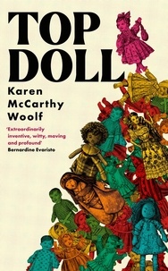 Karen McCarthy Woolf - TOP DOLL - ‘If you read one novel this year, let it be Top Doll’ Malika Booker.