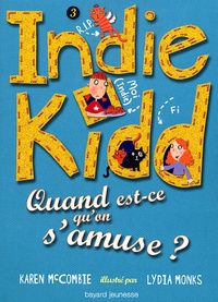 Karen McCombie et Lydia Monks - Indie Kidd Tome 3 : Quand est-ce qu'on s'amuse ?.