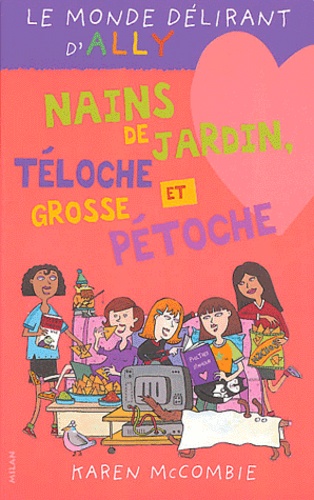 Karen McCombie - Le monde délirant d'Ally Tome 9 : Nains de jardin, téloche et grosse pétoche.