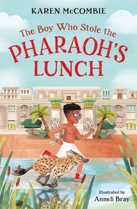Karen McCombie et Anneli Bray - The Boy Who Stole the Pharaoh's Lunch.