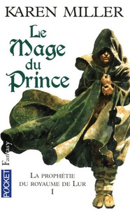 Karen Miller - La Prophétie du royaume de Lur Tome 1 : Le mage du prince.