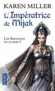 Karen Miller - Les Seigneurs de guerre Tome 1 : L'impératrice de Mijak.
