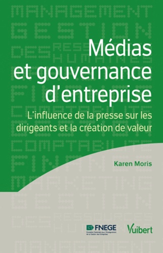 Karen Moris - Médias et gouvernance d'entreprise - L'influence de la presse sur les dirigeants et la création de valeur.