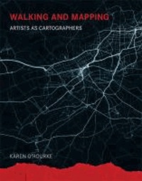 Karen O'Rourke - Walking and Mapping - Artists as Cartographers.