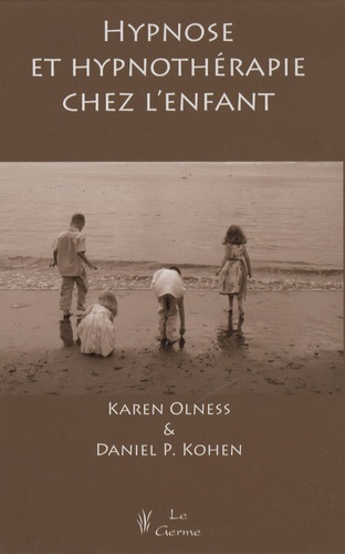 Karen Olness et Daniel Kohen - Hypnose et hypnothérapie chez l'enfant.