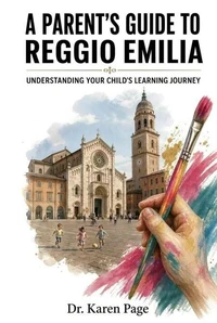 A Parent’s Guide to The Reggio Emilia Approach
