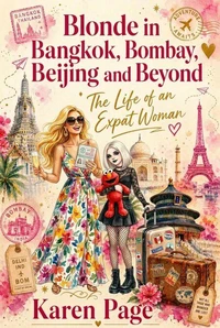 Blonde in Bangkok, Bombay, Beijing and Beyond: The Life of an Expat Woman