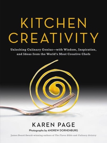 Kitchen creativity: unlocking culinary genius with wisdom, inspiration, and ideas from the world's m