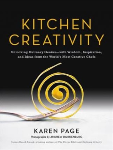 Kitchen creativity: unlocking culinary genius with wisdom, inspiration, and ideas from the world's m