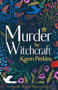  Karen Perkins - Murder by Witchcraft: A Pendle Witch Short Story - The Great Northern Witch Hunts, #1.