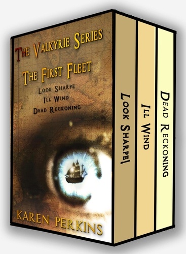  Karen Perkins - The Valkyrie Series: The First Fleet - Look Sharpe!, Ill Wind, Dead Reckoning.