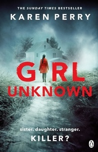 Karen Perry - Girl Unknown - The unputdownable SUNDAY TIMES BESTSELLER with a heart stopping twist . . ..