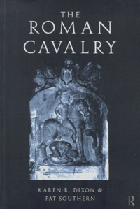 Karen-R Dixon - THE ROMAN CAVALRY. - From the First to the Third Century AD.