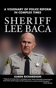  Karen Richardson - Sheriff Lee Baca: A Visionary of Police Reform in Complex Times.