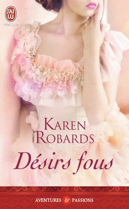 Karen Robards - Désirs fous.