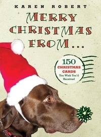 Karen Robert - Merry Christmas from . . . - 150 Christmas Cards You Wish You'd Received.