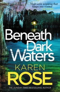 Karen Rose - Beneath Dark Waters - a heart-stopping New Orleans thriller from the Sunday Times bestseller.