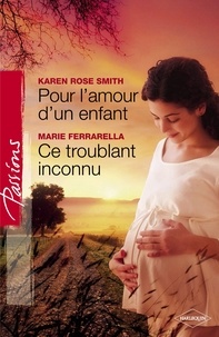 Karen Rose Smith et Marie Ferrarella - Pour l'amour d'un enfant - Ce troublant inconnu (Harlequin Passions).