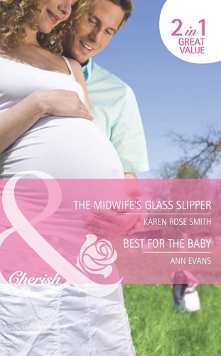 Karen Rose Smith et Ann Evans - The Midwife's Glass Slipper / Best For The Baby - The Midwife's Glass Slipper (The Baby Experts) / Best For the Baby (9 Months Later).