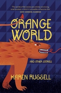 Karen Russell - Orange World.