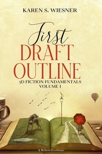  Karen S. Wiesner - First Draft Outline - 3D Fiction Fundamentals, #1.
