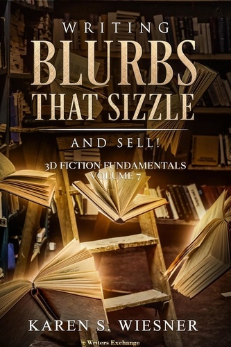  Karen S. Wiesner - Writing Blurbs That Sizzle--And Sell! - 3D Fiction Fundamentals, #7.