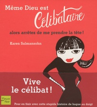 Karen Salmansohn - Même Dieu est Célibataire - (Alors arrêtez de me prendre la tête !).