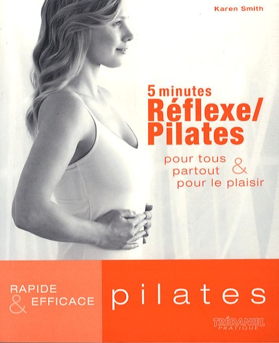 Karen Smith - 5 minutes Réflexe/Pilates - Pour tous partout & pour le plaisir.