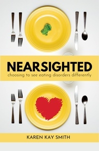  Karen Smith - Nearsighted Choosing to See Eating Disorders Differently.