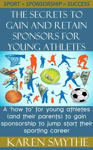 The Secrets To Gain And Retain Sponsorship For Young Athletes