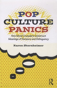 Karen Sternheimer - Pop Culture Panics - How Moral Crusaders Construct Meanings of Deviance and Delinquency.
