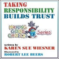  Karen Sue Wiesner - Taking Responsibility Builds Trust - Making Good Choices, #1.