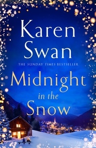Karen Swan - Midnight in the Snow - Lose Yourself in an Alpine Love Story to Thaw the Coldest Heart.