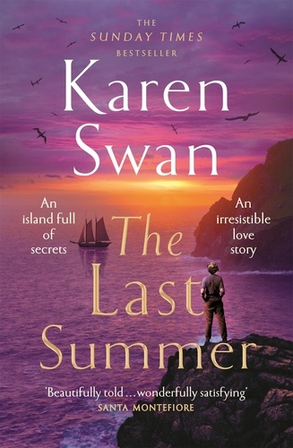 Karen Swan - The Last Summer - A wild, romantic tale of opposites attract . . ..