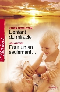 Karen Templeton et Jen Safrey - L'enfant du miracle - Pour un an seulement... (Harlequin Passions).
