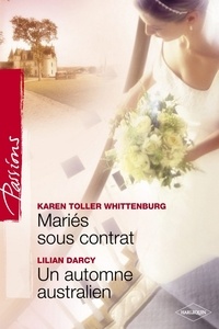 Karen Toller Whittenburg et Lilian Darcy - Mariés sous contrat - Un automne australien (Harlequin Passions).