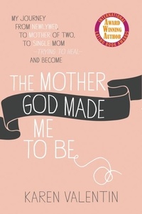 Karen Valentin - The Mother God Made Me to Be.