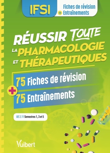 Réussir toute la pharmacologie en 75 fiches de révision et 75 entraînements. UE 2.11 Semestres 1,3 et 5