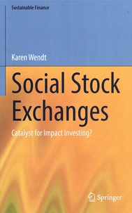 Karen Wendt - Social Stock Exchanges - Catalyst for Impact Investing?.