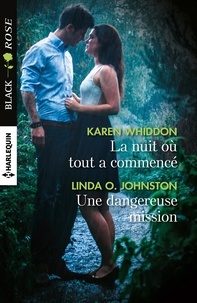 Karen Whiddon et Linda-O Johnston - La nuit où tout a commencé ; Une dangereuse mission.