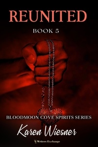  Karen Wiesner - Reunited - Bloodmoon Cove Spirits, #5.