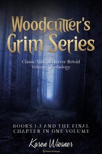  Karen Wiesner - Volume I {Classic Tales of Horror Retold} (Books 1-3 and The Final Chapter) - Woodcutter's Grim, #1.