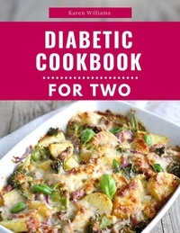  Karen Williams - Diabetic Cookbook For Two: Delicious and Healthy Diabetic Friendly Recipes For 2 - Diabetic Diet Cooking, #1.