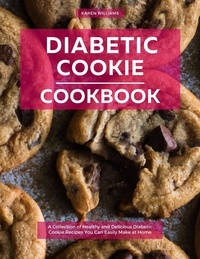  Karen Williams - Diabetic Cookie Cookbook: A Collection of Healthy and Delicious Diabetic Cookie Recipes You Can Easily Make at Home - Diabetic Cooking in 2023.