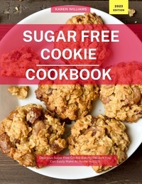  Karen Williams - Sugar Free Cookie  Cookbook: Delicious Sugar Free Cookie Baking Recipes You Can Easily Make At Home in 2023! - Diabetic Cooking in 2023, #1.