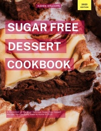  Karen Williams - Sugar Free Dessert Cookbook: A Collection of the Most Delicious Sugar Free Dessert Recipes You Can Easily  Make At Home in 2023! - Diabetic Cooking in 2023, #1.