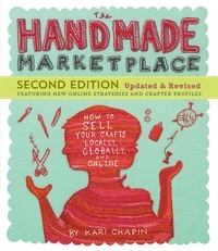 Kari Chapin - The Handmade Marketplace, 2nd Edition - How to Sell Your Crafts Locally, Globally, and Online.