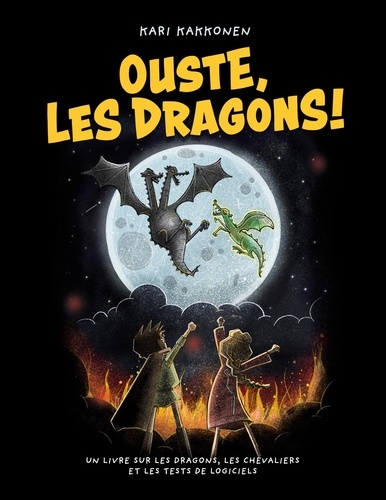 Ouste, les dragons !. Un livre sur les dragons, les chevaliers et les tests de logiciels